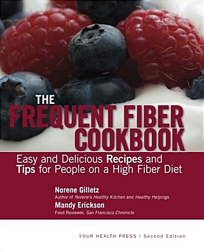 The Frequent Fiber Cookbook: Easy and Delicious Recipes and Tips for People on a High Fiber Diet (Paperback)