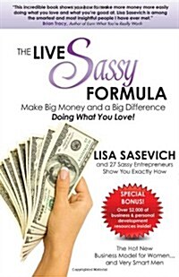 The Live Sassy Formula: Make Big Money and a Big Difference Doing What You Love! (Paperback)