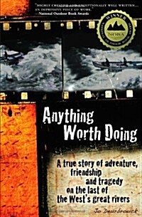 Anything Worth Doing: A True Story of Adventure, Friendship and Tragedy on the Last of the Wests Great Rivers (Paperback)