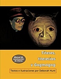 Titeres, titererias y Gogmagog: un manual de construccion de titeres (Maskhunt Manuals) (Volume 2) (Spanish Edition) (Paperback)