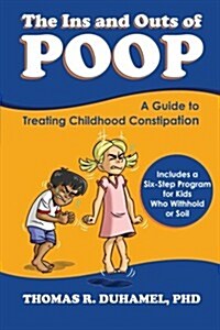 The Ins and Outs of Poop: A Guide to Treating Childhood Constipation (Paperback)