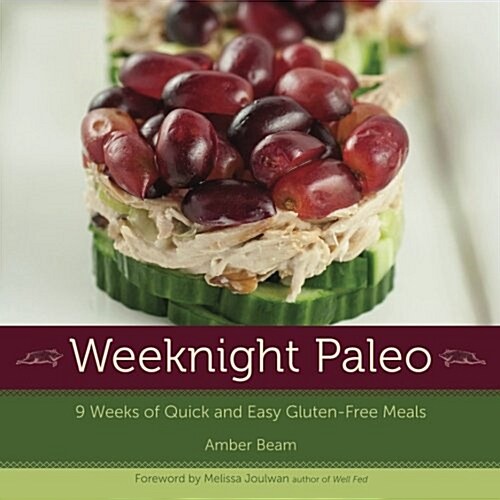 Weeknight Paleo: 9 Weeks of Quick and Easy Gluten-Free Meals (Paperback)