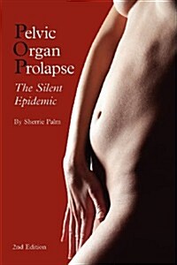 Pelvic Organ Prolapse : The Silent Epidemic (Paperback, Revised OS)