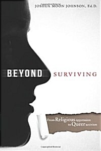 BEYOND SURVIVING: FROM RELIGIOUS OPPRESSION TO QUEER ACTIVISM (Paperback)