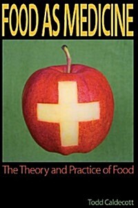 Food as Medicine: The Theory and Practice of Food (Paperback)