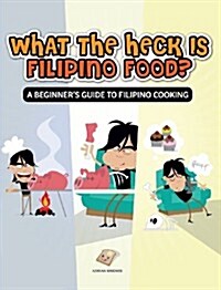 What the Heck Is Filipino Food? a Beginners Guide to Filipino Cooking (Hardcover)