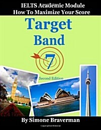 Target Band 7: IELTS Academic Module - How to Maximize Your Score (second edition) (Paperback, 2nd Revised edition)
