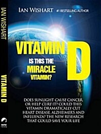 Vitamin D: Is This the Miracle Vitamin? (Paperback)