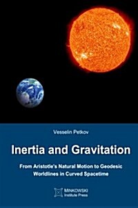 Inertia and Gravitation: From Aristotles Natural Motion to Geodesic Worldlines in Curved Spacetime (Paperback)