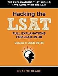 Hacking the LSAT: Full Explanations for Lsats 29-38 (Volume I: Lsats 29-33) (Paperback)