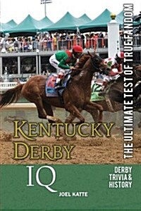 Kentucky Derby IQ: The Ultimate Test of True Fandom (Paperback)