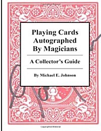 Playing Cards Autographed By Magicians: A Collectors Guide (Paperback)