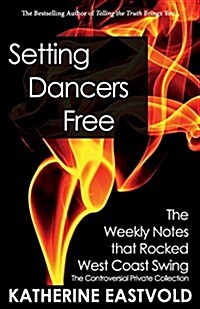 Setting Dancers Free: The Weekly Notes That Rocked West Coast Swing (Paperback)