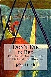 Dont Die in Bed: The Brief, Intense Life of Richard Halliburton (Paperback)