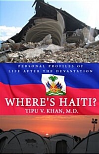 Wheres Haiti?: Personal Profiles of Life After the Devastation (Paperback)