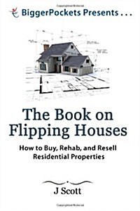 The Book on Flipping Houses: How to Buy, Rehab, and Resell Residential Properties (Paperback)