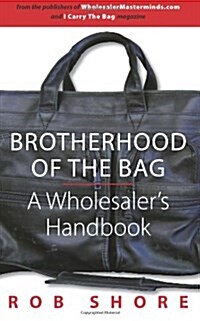 Brotherhood of the Bag, A Wholesalers Handbook (Paperback, 1st)