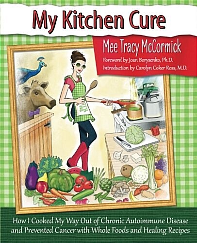 My Kitchen Cure: How I Cooked My Way Out of Chronic Autoimmune Disease with Whole Foods and Healing Recipes (Paperback)