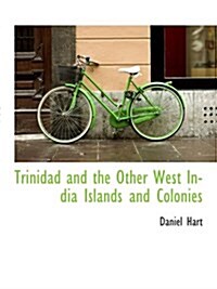 Trinidad and the Other West India Islands and Colonies (Paperback)