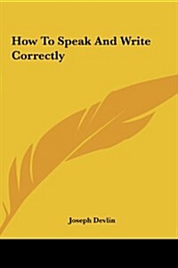 How to Speak and Write Correctly (Hardcover)