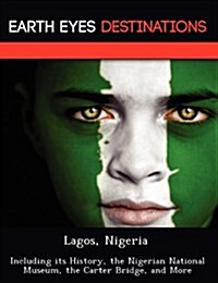 Lagos, Nigeria: Including Its History, the Nigerian National Museum, the Carter Bridge, and More (Paperback)