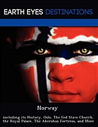 Norway: Including Its History, Oslo, the Gol Stave Church, the Royal Palace, the Akershus Fortress, and More (Paperback)