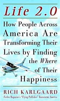 Life 2.0 : How People Across America Are Transforming Their Lives by Finding the Where of Their Happiness (Hardcover)
