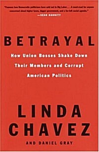 Betrayal: How Union Bosses Shake Down Their Members and Corrupt American Politics (Hardcover)