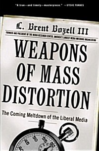 Weapons of Mass Distortion: The Coming Meltdown of the Liberal Media (Hardcover, First Edition)