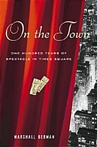 On the Town: One Hundred Years of Spectacle in Times Square (Hardcover)