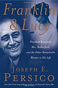 Franklin and Lucy: President Roosevelt, Mrs. Rutherfurd, and the Other Remarkable Women in His Life (Hardcover, First Edition)