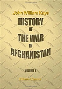 History of the War in Afghanistan: Volume 1 (Paperback)