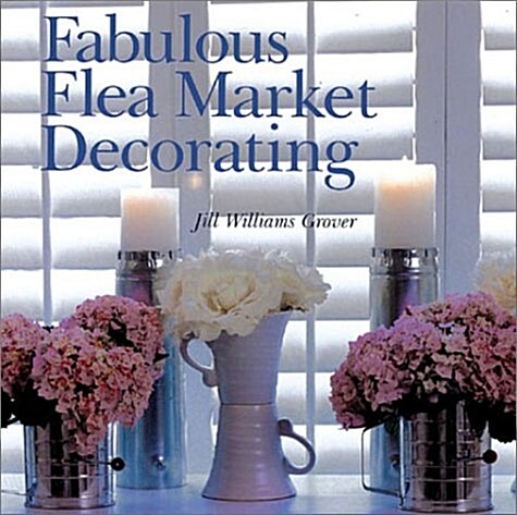 Fabulous Flea Market Decorating (Paperback)