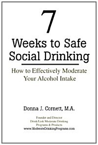 7 Weeks to Safe Social Drinking: How to Effectively Moderate Your Alcohol Intake (Paperback)