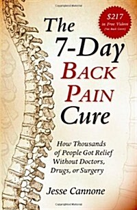 The 7-Day Back Pain Cure: How Thousands of People Got Relief Without Doctors, Drugs, or Surgery (Paperback)