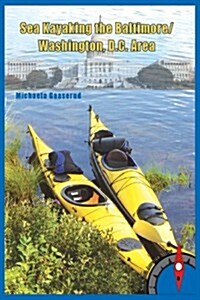 Sea Kayaking the Baltimore/Washington, D.C. Area (Perfect Paperback, 1st)