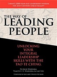 The Way of Leading People: Unlocking Your Integral Leadership Skills with the Tao Te Ching (Paperback)