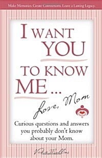 I Want You to Know Me ... Love, Mom (Paperback)