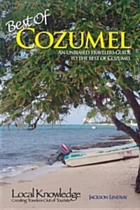 Local Knowledge Travel Guides:Best Of Cozumel (Paperback)