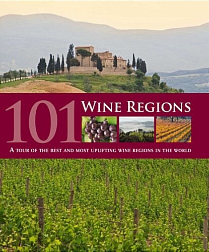 101 Wine Regions: A Celebration of Vineyards and Wineries Around the World (Hardcover)