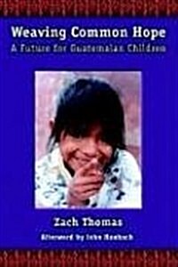 Weaving Common Hope: A Future for Guatemalan Children (Paperback)