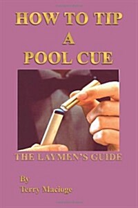 How To Tip a Pool Cue: The Laymens Guide (Paperback)