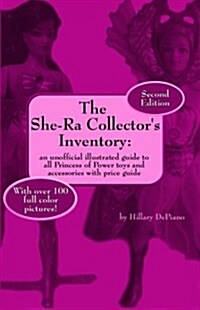 The She-Ra Collectors Inventory: An Unofficial Illustrated Guide to All Princess of Power Toys and Accessories (Includes Price Guide) (Paperback, 2nd)