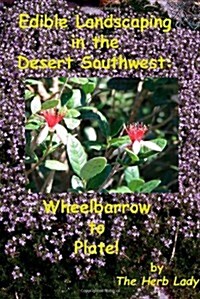 Edible Landscaping in the Desert Southwest: Wheelbarrow to Plate (Paperback)