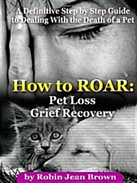 How to Roar: Pet Loss Grief Recovery (Paperback)