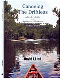 Canoeing the Driftless: A Paddlers Guide for Southeastern Minnesota (Paperback)