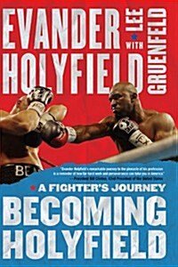 Becoming Holyfield: A Fighters Journey (Paperback)