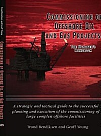 Commissioning of Offshore Oil and Gas Projects: The Managers Handbook a Strategic and Tactical Guide to the Successful Planning and Execution of the (Paperback)
