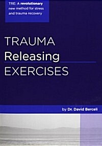 Trauma Releasing Exercises (TRE): A revolutionary new method for stress/trauma recovery. (Paperback)