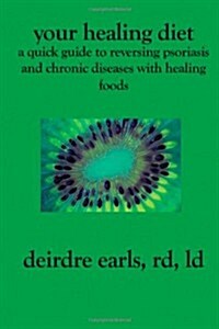 Your Healing Diet: A Quick Guide to Reversing Psoriasis and Chronic Diseases with Healing Foods (Paperback)